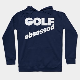 Golf Obsessed - Faded Style Typography Design Hoodie